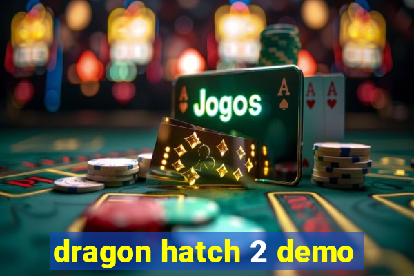 dragon hatch 2 demo